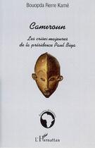 Couverture du livre « Cameroun ; les crises majeures de la présidence paul biya » de Pierre Bouopda Kame aux éditions Editions L'harmattan