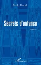 Couverture du livre « Secrets d'enfance » de Paulo David aux éditions Editions L'harmattan