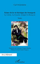 Couverture du livre « Scènes de la vie héroïque des bourgeois ; la culotte, la cassette, schippel le bourgeois » de Carl Sternheim aux éditions Editions L'harmattan