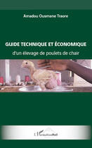 Couverture du livre « Guide technique et économique d'un élevage de poulets de chair » de Amadou Ousmane Traore aux éditions Editions L'harmattan