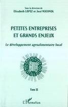 Couverture du livre « Petites entreprises et grands enjeux - vol02 - le developpement agroalimentaire local - tome ii » de Jose Muchnik aux éditions Editions L'harmattan