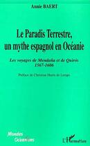 Couverture du livre « Le paradis terrestre, un mythe espagnol en Océanie ; les voyages de Mendana et de Quiro 1567-1606 » de Annie Baert aux éditions Editions L'harmattan