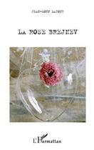 Couverture du livre « Rose brejnev » de Jean-Loup Lafont aux éditions Editions L'harmattan