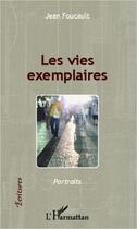 Couverture du livre « Les vies exemplaires » de Jean Foucault aux éditions Editions L'harmattan