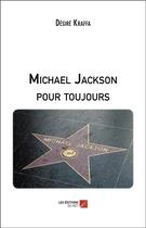 Couverture du livre « Michael Jackson pour toujours » de Desire Kraffa aux éditions Editions Du Net