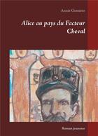Couverture du livre « Alice au pays du Facteur Cheval » de Annie Gomiero aux éditions Books On Demand