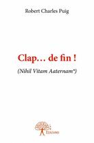 Couverture du livre « Clap... de fin ! » de Robert Charles Puig aux éditions Edilivre
