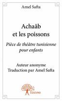 Couverture du livre « Achaâb et les poissons » de Amel Safta aux éditions Edilivre