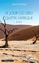 Couverture du livre « Le jour ou dieu quitta l'Afrique » de Sigame Maiga aux éditions L'harmattan