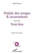 Couverture du livre « Dédale des songes et incantation ; non-lieu » de Michel Cossec aux éditions L'harmattan