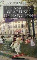 Couverture du livre « Les amours tumultueuses des Bonaparte ; intrigues et secrets d'alcôve de la famille impériale » de Joseph Vebret aux éditions Editions Du Moment