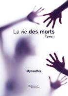 Couverture du livre « La vie des morts t.1 » de Myosothis aux éditions Baudelaire