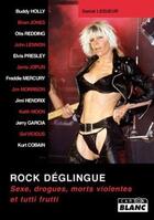 Couverture du livre « Rock déglingué ; sexe, drogues, morts violentes et tutti frutti » de Daniel Lesueur aux éditions Le Camion Blanc