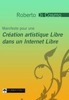 Couverture du livre « Manifeste pour une création artistique libre dans un internet libre » de Roberto Di Cosmo aux éditions Inlibroveritas