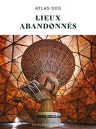 Couverture du livre « Atlas des lieux abandonnés » de Collectif Jonglez aux éditions Jonglez