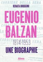 Couverture du livre « Eugenio balzan. 1874-1953. une biographie » de Broggini Renata aux éditions Alma Editeur