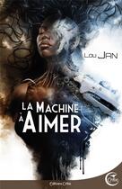 Couverture du livre « La machine à aimer » de Lou Jan aux éditions Critic