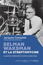 Couverture du livre « Selman Waksman et la Streptomycine : Le premier médicament contre la tuberculose » de Jacques Gonzales aux éditions Hemispheres