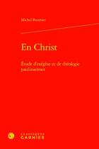 Couverture du livre « En Christ : Étude d'exégèse et de théologie pauliniennes » de Michel Bouttier aux éditions Classiques Garnier