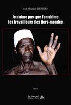 Couverture du livre « Je n'aime pas que l'on abime les travailleurs des tiers-mondes » de Derrien Jean-Maurice aux éditions Saint Honore Editions