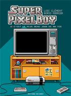 Couverture du livre « Super pixel boy Tome 2 : C'est le plus beau jour de ma vie ! » de Boris Mirroir et Loic Clement aux éditions Delcourt