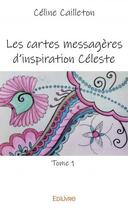 Couverture du livre « Les cartes messageres d'inspiration celeste - tome 1 » de Cailleton Celine aux éditions Edilivre