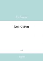 Couverture du livre « Noir & Bleu » de Eric Finance aux éditions Edilivre