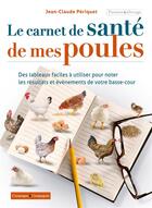 Couverture du livre « Le carnet de santé de mes poules » de Jean-Claude Periquet aux éditions France Agricole