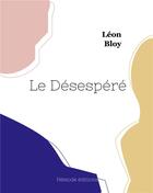 Couverture du livre « Le desespere » de Leon Bloy aux éditions Hesiode