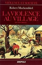 Couverture du livre « La violence au village » de Robert Muchembled aux éditions Brepols