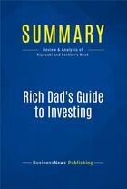 Couverture du livre « Summary : rich dad's guide to investing (review and analysis of Kiyosaki and Lechter's book) » de Businessnews Publish aux éditions Business Book Summaries