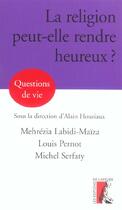 Couverture du livre « La religion peut-elle rendre heureux ? » de Serfati/Labidi-Maiza aux éditions Editions De L'atelier