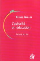 Couverture du livre « L'autorite en education, sortir de la crise » de Guillot G aux éditions Esf