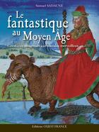 Couverture du livre « Fantastique au Moyen Age ; créatures immaginaires et mondes merveilleux » de Samuel Sadaune aux éditions Ouest France