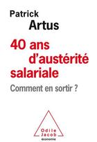 Couverture du livre « 40 ans d'austérité salariale ; comment en sortir ? » de Patrick Artus aux éditions Odile Jacob