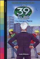 Couverture du livre « Les 39 clés - Cahill contre Pierce Tome 1 : la menace Pierce » de Watson Jude aux éditions Bayard Jeunesse