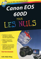 Couverture du livre « Canon EOS 600D pour les nuls » de Julie Adair King aux éditions First Interactive