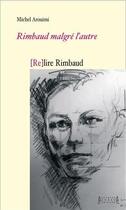 Couverture du livre « [re]lireRimbaud : Rimbaud, Rimbaud malgré l'autre » de Michel Arouimi aux éditions Jacques Andre