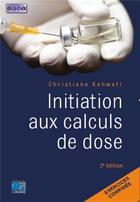 Couverture du livre « Initiation aux calculs de dose (2e édition) » de Christiane Kahwati aux éditions Lamarre
