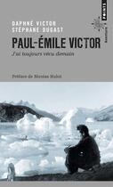 Couverture du livre « Paul-Emile Victor ; j'ai toujours vécu demain » de Stéphane Dugast et Daphne Victor aux éditions Points