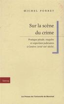 Couverture du livre « Sur la scene du crime - pratique penale, enquete et expertises judiciaires a geneve (xviiie-xixe sie » de Michel Porret aux éditions Pu De Montreal