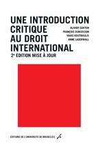 Couverture du livre « Une introduction critique au droit international (2e édition) » de Olivier Corten et Anne Lagerwall et Francois Dubuisson et Vaios Koutroulis aux éditions Universite De Bruxelles