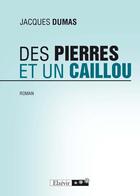 Couverture du livre « Des pierres et un caillou » de Jacques Dumas aux éditions Elzevir