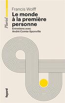 Couverture du livre « Le monde à la première personne : Entretiens avec André Comte-Sponville » de Francis Wolff aux éditions Pluriel
