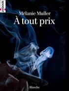 Couverture du livre « À tout prix » de Mélanie Muller aux éditions Zebook.com
