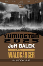 Couverture du livre « Yumington 2025 ; le Waldgänger t.6 ; Apocalypse » de Jeff Balek aux éditions Bragelonne