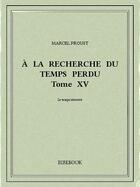 Couverture du livre « À la recherche du temps perdu t.15 » de Marcel Proust aux éditions Bibebook
