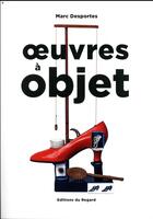 Couverture du livre « Oeuvres à objet » de Marc Desportes aux éditions Le Regard