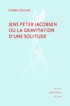 Couverture du livre « Jens Peter Jacobsen ou la gravitation d'une solitude » de Frederic Durand aux éditions Pu De Caen