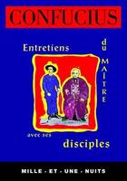 Couverture du livre « Entretiens du maitre avec ses disciples - nouvelle edition » de Confucius aux éditions Mille Et Une Nuits